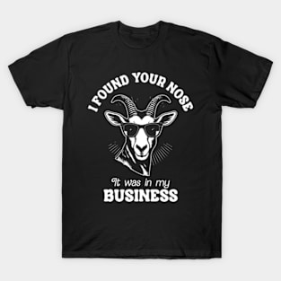 I Found Your Nose. It Was In My Business T-Shirt